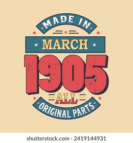 Made in March 1905 all original parts. Born in March 1905 Retro Vintage Birthday