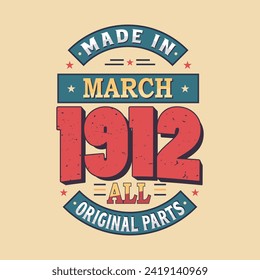 Made in March 1912 all original parts. Born in March 1912 Retro Vintage Birthday