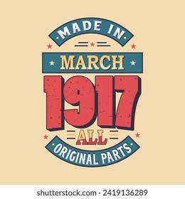 Made in March 1917 all original parts. Born in March 1917 Retro Vintage Birthday