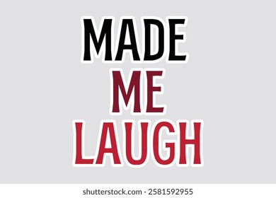 Made Me Laugh" Sticker - Fun Typography. Colorful "Made Me Laugh" sticker with bold typography. Perfect for expressing humor and joy in digital or print projects