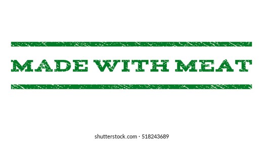 Made With Meat watermark stamp. Text tag between horizontal parallel lines with grunge design style. Rubber seal stamp with dust texture. Vector green color ink imprint on a white background.
