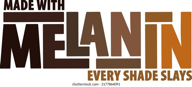 Made with Melanin, Every Shade Slays phrase in shades of brown. Design for black people. 