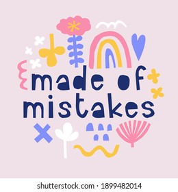Made of mistakes quote. Modern hand drawn slogan for t-shirt design, poster. Self-care and psychotherapy concept for happy positive life. Handmade paper-cut typography.