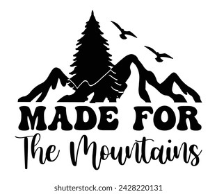 Made For Mountains Svg,Happy Camper Svg,Camping Svg,Adventure Svg,Hiking Svg,Camp Saying,Camp Life Svg,Svg Cut Files, Png,Mountain T-shirt,Instant Download svg