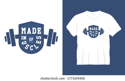 "Made of muscles" gym fitness t-shirt vector.