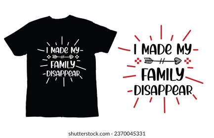 I made my family disappear, ,Christmas Day T Shirt Design ,Christmas Quote Sayings Illustration. Hand drawn lettering typography for x mas greeting card, t shirt, invitation, gift.
