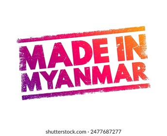 Hecho en Myanmar - indica que un producto ha sido fabricado o producido en Myanmar, sello de concepto de texto