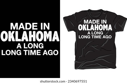 Made In Oklahoma, A Long, Long Time Ago Funny T-Shirt