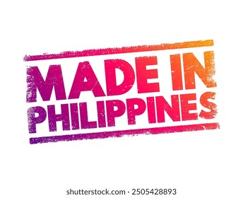 Made in Philippines - indicates that a product has been manufactured or produced in Philippines, text concept stamp