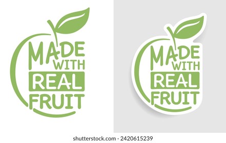 Made with real fruit - creative sticker for 100 percent organic food and drinks. Vector emblem