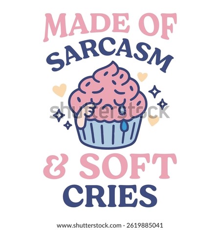 Made Of Sarcasm and Soft Cries  - Trending T-shirt Design Sublimation, Trending Funny Quotes, Inspirational Typography T-shirt Vector, Funny Kawaii Animal