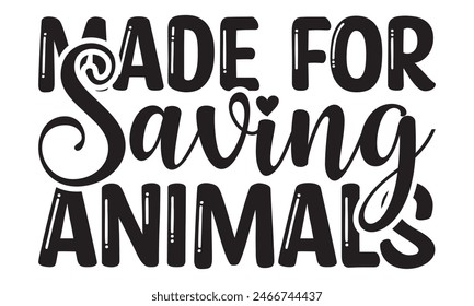    Made For Saving Animals t shirt design, Files for Cutting, typography design, Calligraphy graphic design, can you download this Design, EPS, 10