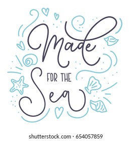 Made for the sea card with hand drawn sea elements and lettering. Calligraphy summer quote with starfish, seashells, hearts and pearls. Summer print for invitations, posters, t-shirts, phone case etc.