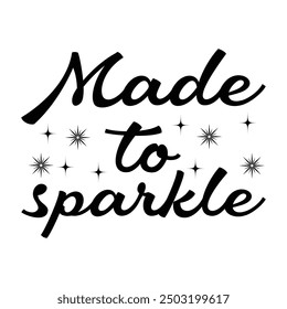 Made To Sparkle, Newborn Onesie Design,  Newborn quote,  Baby Typography Shirt Design Vecto