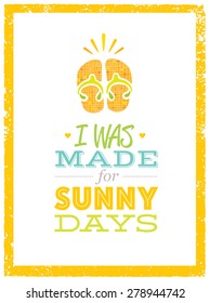 I Was Made For Sunny Days. Cute Summer Beach Quote With Flp Flops On Textured Background