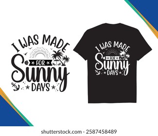 I was made for Sunny Days - Decorative with Ornament Funny Quotes Typography Summer Beach Party Black t-shirt Design Holiday concept art, Silhouette eps10