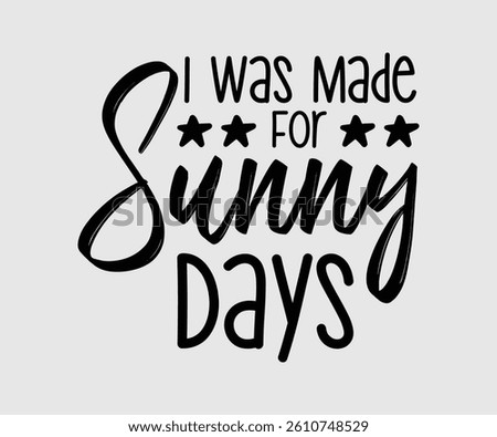 I Was Made For Sunny Days, Summer Beach Design, Summer Quotes Designs, Funny Summer quotes cut files, Hello Summer quotes t shirt designs