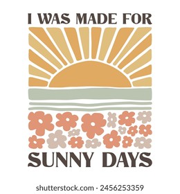 I was made for sunny days, Summer quote, Retro summer saying, Landscape, vector illustration