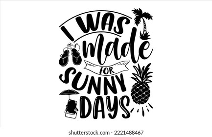 I was made for sunny days - Summer T shirt Design, Hand drawn vintage illustration with hand-lettering and decoration elements, Cut Files for Cricut Svg, Digital Download