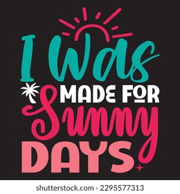 I Was Made For Sunny Days SVG Design Vector File.