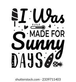  I was made for sunny days SVG t-shirt design, summer SVG, summer quotes , waves SVG, beach, summer time  SVG, Hand drawn vintage illustration with lettering and decoration elements
 svg