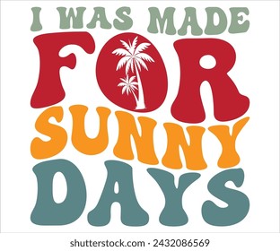 I Was Made For Sunny Days T-shirt, Happy Summer Day T-shirt, Happy Summer Day Retro svg,Hello Summer Retro Svg,summer Beach Vibes Shirt, Vacation, Cut File for Cricut svg