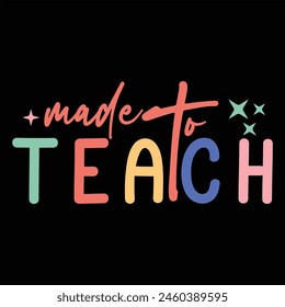 MADE TO TEACH   TEACHER DAY T-SHIRT DESIGN,