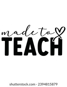 Made To Teach, Teacher T-shirt, Back To School,Teacher Quotes T-shirt, Hello School Shirt, School Shirt for Kids, Kindergarten School, Retro, Typography, Cut File, Circuit, Silhouette, Commercial Use