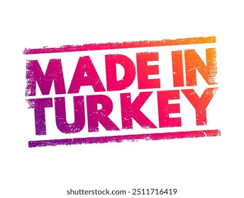 Made in Turkey - indicates that a product has been manufactured or produced in Turkey, text concept stamp