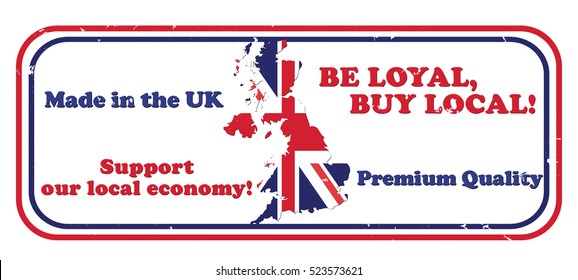 Made in UK, Be loyal, buy local. Support our local economy, Premium quality - grunge business stamp with the map and flag of the United Kingdom on the background. Print colors used