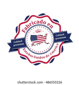 Made in United States of America, Premium Quality (Spanish language: Fabricado en USA, Calidad Premium) - elegant grunge label / stamp. Print colors used)