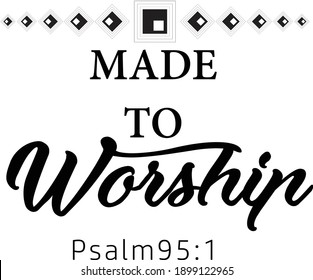 Made to worship, Christian Faith, Typography for print or use as poster, card, flyer or T Shirt