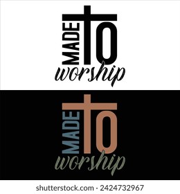 MADE TO WORSHIP  
CHRISTIAN T-SHIRT DESIGN DESIGN.