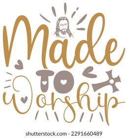 Made To Worship - Jesus Christian SVG And T-shirt Design, Jesus Christian SVG Quotes Design t shirt, Vector EPS Editable Files, can you download this Design.
