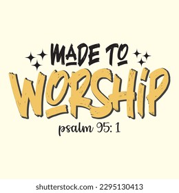  made to worship psalm 95: 1  t shirt design, vector file 