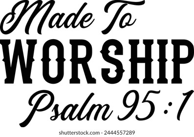 Made To Worship Psalm 95 1 T shirt Design