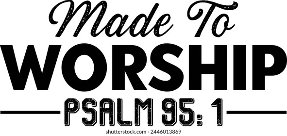 Made To Worship Psalm 95 1 7 T shirt Design