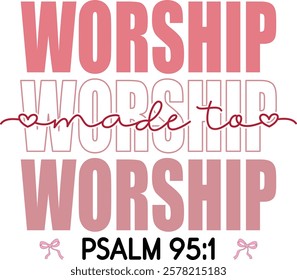 Made To Worship Psalm 95:1 - Retro Christian Valentine t-shirt design, Valentine t-shirt design, Retro Religious Valentine png, Happy Valentine's day T-shirt Design, Jesus T-shirt Design