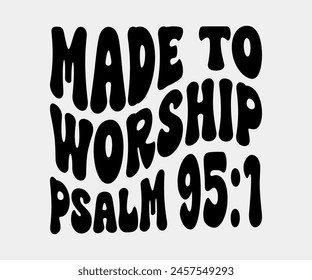 Made To Worship Psalm, Christian design, Christian bundle, Christian T-shirt design, Christian quotes design