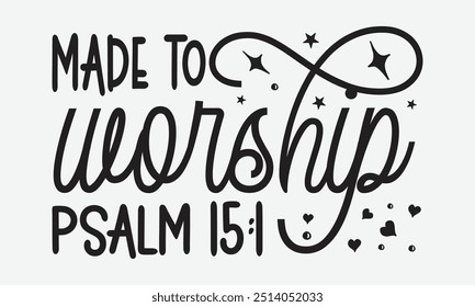 Made to worship psalm - Faith and jesus design for t-shirts, cards, Laundry room wall decoration. Hand-painted brush pen modern calligraphy isolated on white background. Can be used for menu,