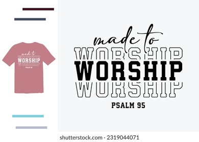 Made to worship t shirt design 