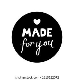 Made for you hand drawn inscriptions. Fashion and craft badge. Vector illustration.