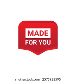 MADE FOR YOU Label, Sticker, Banner, tag, for advertising, promotion, retail, website, graphic design project, app design or online store. Vector design element.