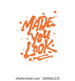 made you look.vector illustration.hand drawn letters.decorative font isolated on white background.decorative inscription.modern typography design perfect for t shirt,poster,banner,web,flyer,etc