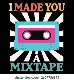 I Made You A Mixtape Throwback To The Retro 80s Vintage T-shirt Design, Retro 1980s Illustration, Vintage Retro Saying Typography Design