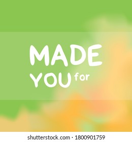 Made for you. Motivation quote with modern background vector illustration