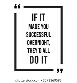 if it made you successful overnight, they'd all do it, inspirational design quote, motivational quotes, typography illustration lettering quotes