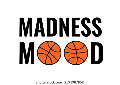 Madness mood. Funny basketball quote. Annual March tournament. Vector template for logo design, banner, poster, sticker, shirt, flyer, etc