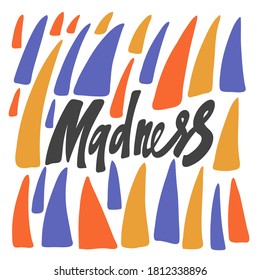Madness. Vector hand drawn calligraphic design poster. Good for wall art, t shirt print design, web banner, video cover and other