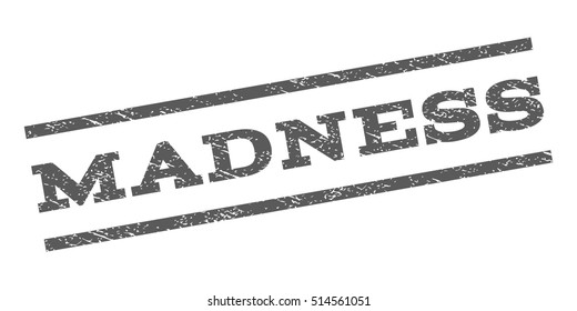 Madness watermark stamp. Text caption between parallel lines with grunge design style. Rubber seal stamp with dust texture. Vector grey color ink imprint on a white background.